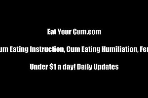 Eat up every last drop of cum for me CEI
