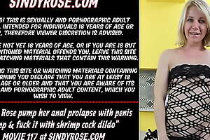 Sindy Rose pump her anal prolapse with penis pump and fuck it with shrimp cock dildo
