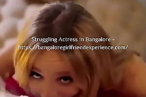 Get the utmost satisfaction from Struggling Actress in Bangalore - porn video bangaloregirlfriendexperience movie 